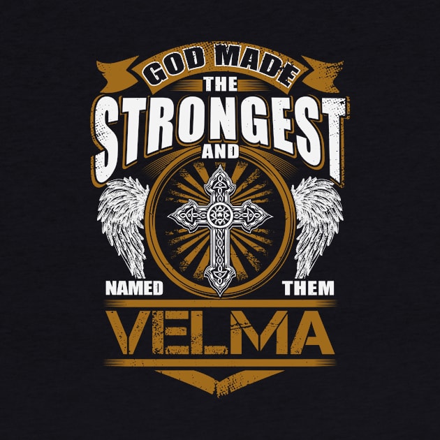 Velma Name T Shirt - God Found Strongest And Named Them Velma Gift Item by reelingduvet